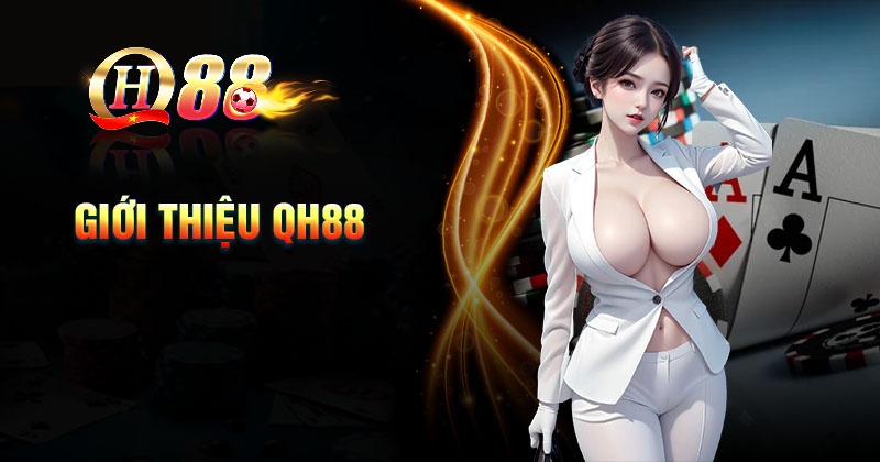 Giới thiệu QH88 cùng ưu điểm trải nghiệm cá cược