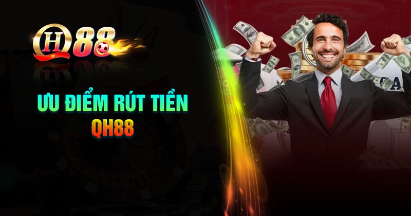Ưu điểm khi thực hiện rút tiền QH88